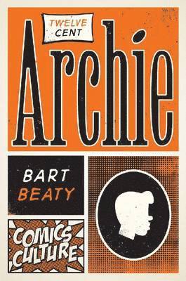 Bart Beaty - Twelve-Cent Archie, Inbunden