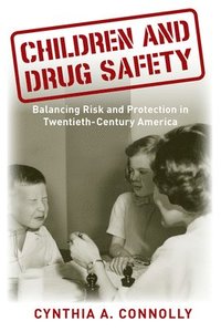 bokomslag Children and Drug Safety: Balancing Risk and Protection in Twentieth-Century America