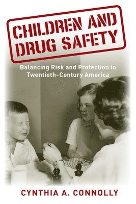 bokomslag Children and Drug Safety: Balancing Risk and Protection in Twentieth-Century America
