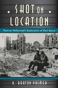 bokomslag Shot on Location: Postwar American Cinema and the Exploration of Real Place