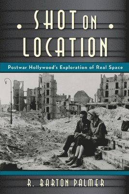 bokomslag Shot on Location: Postwar American Cinema and the Exploration of Real Place