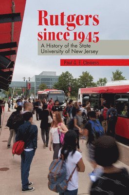 Paul G. E. Clemens, Paul G E Clemens - Rutgers Since 1945: A History of the State University of New Jersey, Inbunden