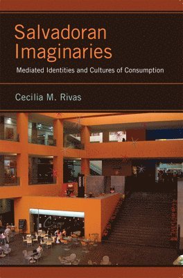 bokomslag Salvadoran Imaginaries: Mediated Identities and Cultures of Consumption