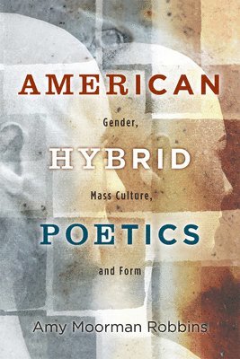 Amy Moorman Robbins - American Hybrid Poetics: Gender, Mass Culture, and Form, Häftad