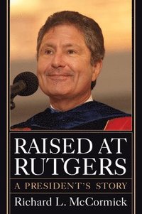 bokomslag Raised at Rutgers: A President's Story