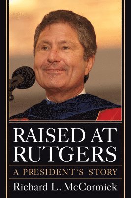 bokomslag Raised at Rutgers: A President's Story