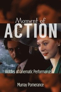 bokomslag Moment of Action: Riddles of Cinematic Performance