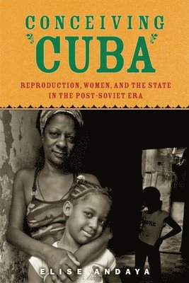 bokomslag Conceiving Cuba: Reproduction, Women, and the State in the Post-Soviet Era