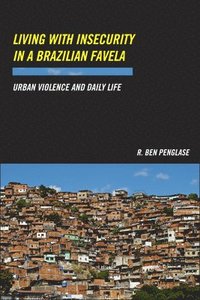 bokomslag Living with Insecurity in a Brazilian Favela: Urban Violence and Daily Life