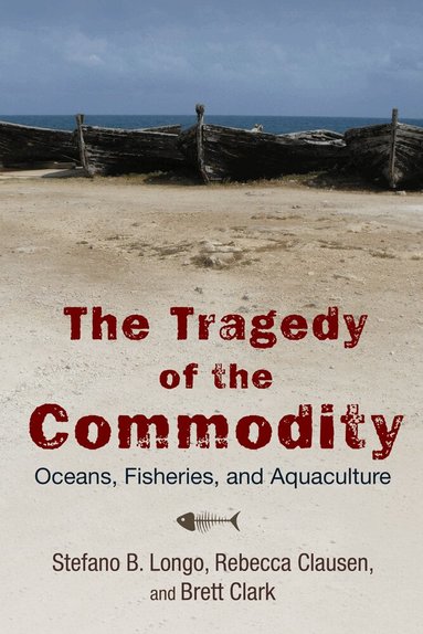 Stefano B. Longo, Rebecca Clausen, Brett Clark - Tragedy of the Commodity, Inbunden