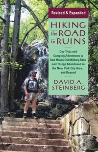 bokomslag Hiking the Road to Ruins: Daytrips and Camping Adventures to Iron Mines, Old Military Sites, and Things Abandoned in the New York City Area...and Beyo
