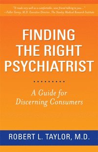 bokomslag Finding the Right Psychiatrist: A Guide for Discerning Consumers