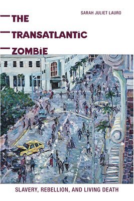 bokomslag The Transatlantic Zombie: Slavery, Rebellion, and Living Death