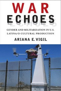 bokomslag War Echoes: Gender and Militarization in U.S. Latina/o Cultural Production