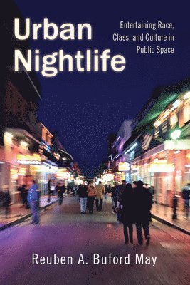 Reuben a. Buford May, Reuben A Buford May - Urban Nightlife: Entertaining Race, Class, and Culture in Public Space, Häftad