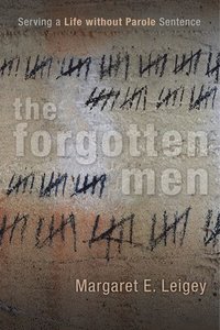 bokomslag The Forgotten Men: Serving a Life Without Parole Sentence