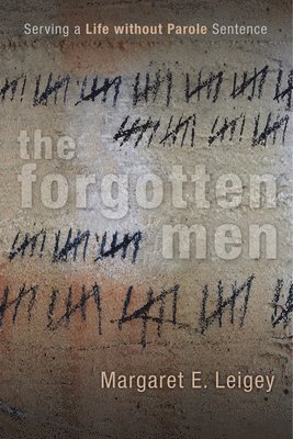 bokomslag The Forgotten Men: Serving a Life Without Parole Sentence