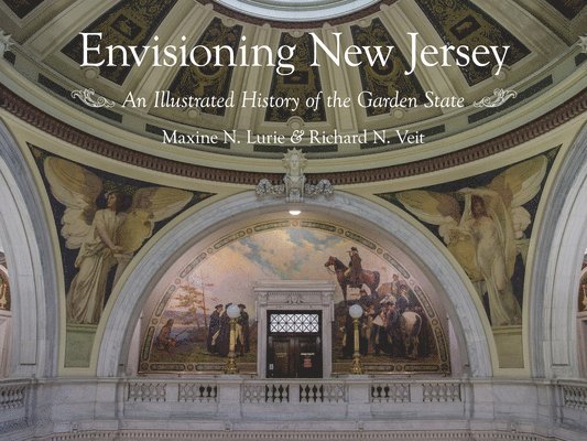 Maxine N. Lurie, Richard F. Veit, Maxine N Lurie, Richard F Veit - Envisioning New Jersey: An Illustrated History of the Garden State, Inbunden