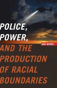 bokomslag Police, Power, and the Production of Racial Boundaries