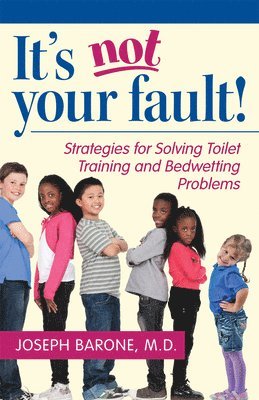 bokomslag It's Not Your Fault!: Strategies for Solving Toilet Training and Bedwetting Problems
