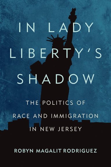 Robyn Magalit Rodriguez - In Lady Liberty's Shadow, Inbunden