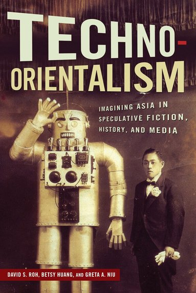 David S. Roh, Betsy Huang, Greta Aiyu Niu, Greta A. Niu - Techno-Orientalism, Häftad