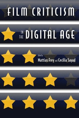 Mattias Frey, Cecilia Sayad - Film Criticism in the Digital Age, Inbunden