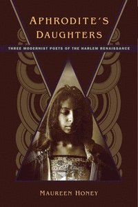 bokomslag Aphrodite's Daughters: Three Modernist Poets of the Harlem Renaissance