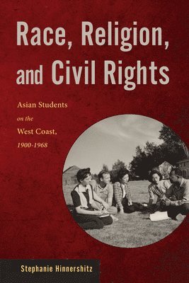 bokomslag Race, Religion, and Civil Rights: Asian Students on the West Coast, 1900-1968