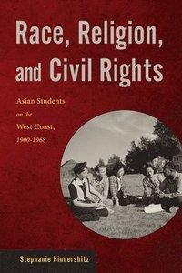 bokomslag Race, Religion, and Civil Rights: Asian Students on the West Coast, 1900-1968