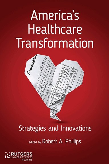 Robert A. Phillips - America's Healthcare Transformation, Inbunden