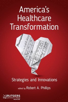 Robert A. Phillips - America's Healthcare Transformation: Strategies and Innovations, Inbunden