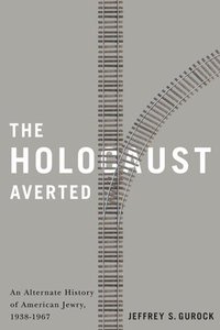 bokomslag The Holocaust Averted: An Alternate History of American Jewry, 1938-1967