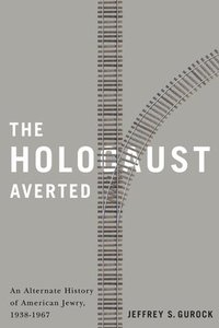 bokomslag The Holocaust Averted: An Alternate History of American Jewry, 1938-1967