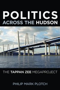 bokomslag Politics Across the Hudson: The Tappan Zee Megaproject