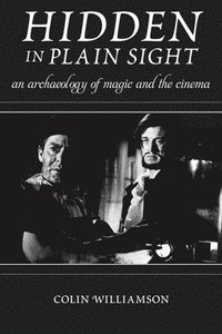 bokomslag Hidden in Plain Sight: An Archaeology of Magic and the Cinema