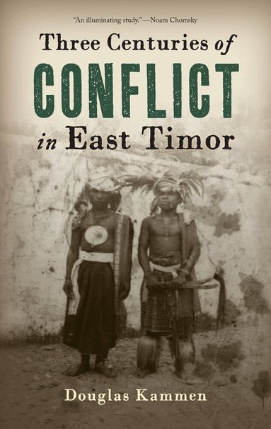 Douglas Kammen - Three Centuries of Conflict in East Timor, Inbunden