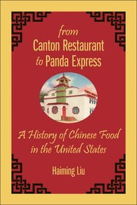 bokomslag From Canton Restaurant to Panda Express: A History of Chinese Food in the United States
