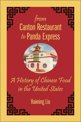 bokomslag From Canton Restaurant to Panda Express: A History of Chinese Food in the United States
