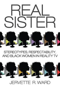 bokomslag Real Sister: Stereotypes, Respectability, and Black Women in Reality TV