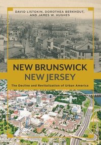 bokomslag New Brunswick, New Jersey: The Decline and Revitalization of Urban America