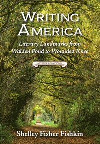 bokomslag Writing America: Literary Landmarks from Walden Pond to Wounded Knee (a Reader's Companion)