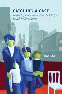 bokomslag Catching a Case: Inequality and Fear in New York City's Child Welfare System