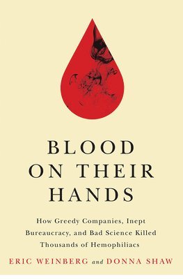 bokomslag Blood on Their Hands: How Greedy Companies, Inept Bureaucracy, and Bad Science Killed Thousands of Hemophiliacs
