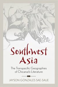 bokomslag Southwest Asia: The Transpacific Geographies of Chicana/o Literature