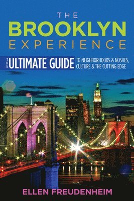 bokomslag The Brooklyn Experience: The Ultimate Guide to Neighborhoods & Noshes, Culture & the Cutting Edge