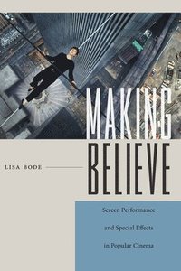 bokomslag Making Believe: Screen Performance and Special Effects in Popular Cinema
