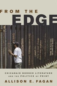 bokomslag From the Edge: Chicana/o Border Literature and the Politics of Print