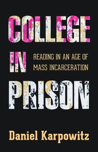 bokomslag College in Prison: Reading in an Age of Mass Incarceration
