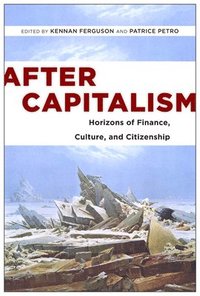 bokomslag After Capitalism: Horizons of Finance, Culture, and Citizenship